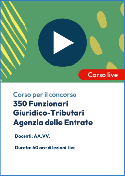 Videocorso Live Concorso Agenzia delle Entrate - 350 Funzionari Giuridico Tributari (Fiscalità Internazionale)
