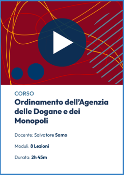 Videocorso sull'ordinamento dell'Agenzia delle Dogane e dei Monopoli (ADM)