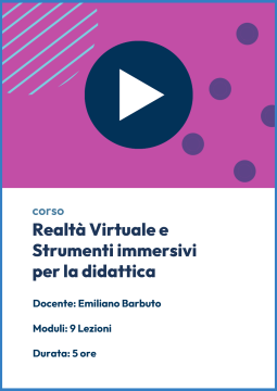 Videocorso online sulla Realtà Virtuale e Strumenti immersivi per la didattica