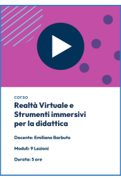 Videocorso online sulla Realtà Virtuale e Strumenti immersivi per la didattica