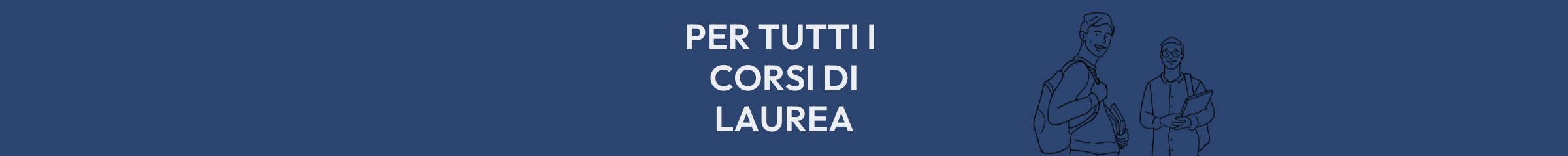 Per tutti i Corsi di Laurea Per tutti i Corsi di Laurea